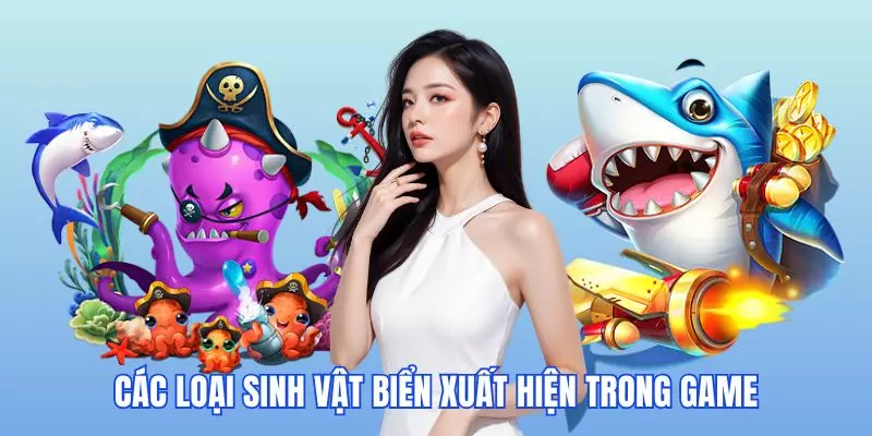 Các loại sinh vật xuất hiện trong game săn cá xèng