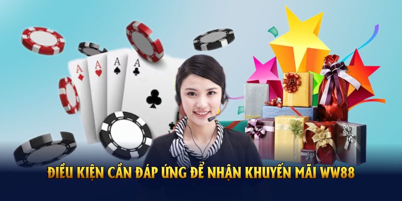 Điều Kiện Cần Đáp Ứng Để Nhận Khuyến Mãi WW88 Mới Nhất Hiện Nay