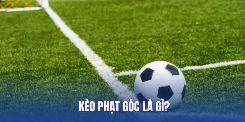 Đôi nét về kèo phạt góc